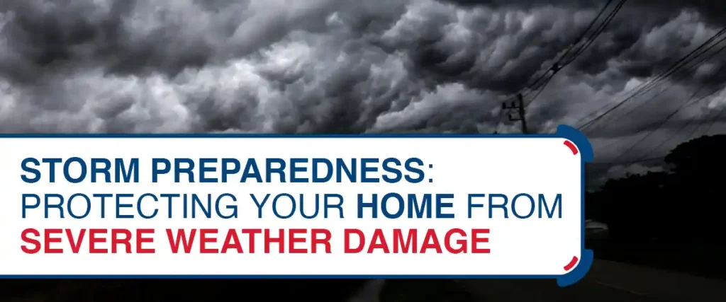 Storm Preparedness- Protecting Your Home from Severe Weather Damage