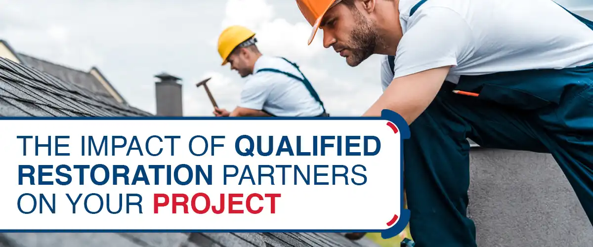 The Impact of Qualified Restoration Partners on Your Project