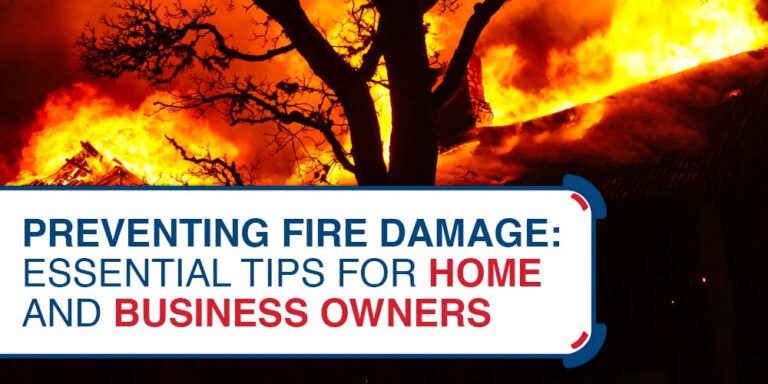 Preventing Fire Damage: Essential Tips for Home and Business Owners