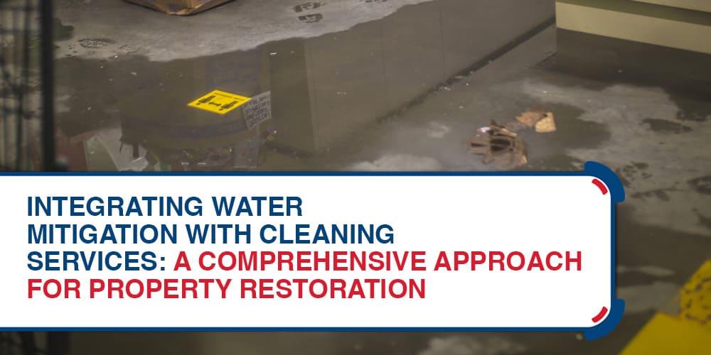 Integrating Water Mitigation with Cleaning Services: A Comprehensive Approach for Property Restoration Integrating Water Mitigation With Cleaning Services A Comprehensive Approach For Property Restoration